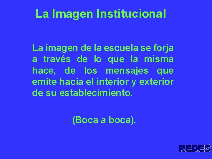 La Imagen Institucional La imagen de la escuela se forja a través de lo