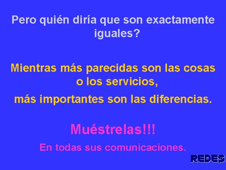 Pero quién diría que son exactamente iguales? Mientras más parecidas son las cosas o Pero quién diría que son exactamente iguales? Mientras más parecidas son las cosas o