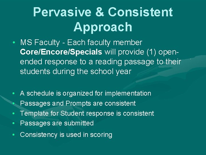 Pervasive & Consistent Approach • MS Faculty - Each faculty member Core/Encore/Specials will provide Pervasive & Consistent Approach • MS Faculty - Each faculty member Core/Encore/Specials will provide