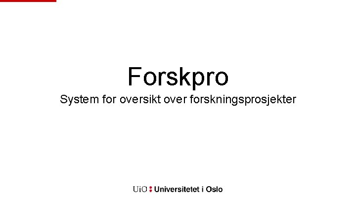 Forskpro System for oversikt over forskningsprosjekter 