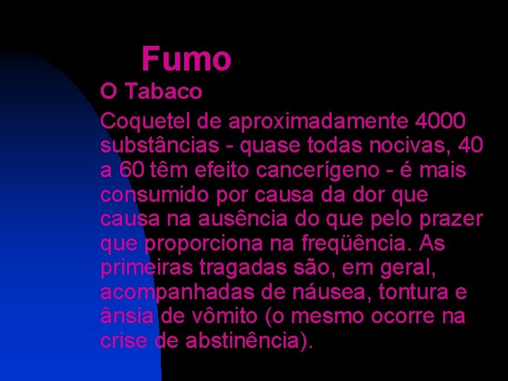 Fumo O Tabaco Coquetel de aproximadamente 4000 substâncias - quase todas nocivas, 40 a