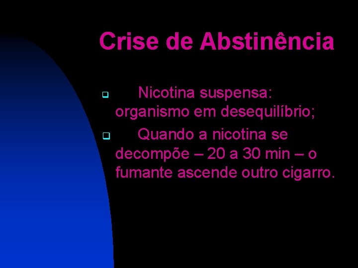Crise de Abstinência Nicotina suspensa: organismo em desequilíbrio; q Quando a nicotina se decompõe