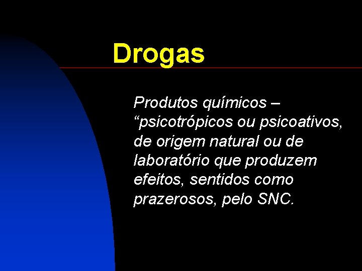 Drogas Produtos químicos – “psicotrópicos ou psicoativos, de origem natural ou de laboratório que