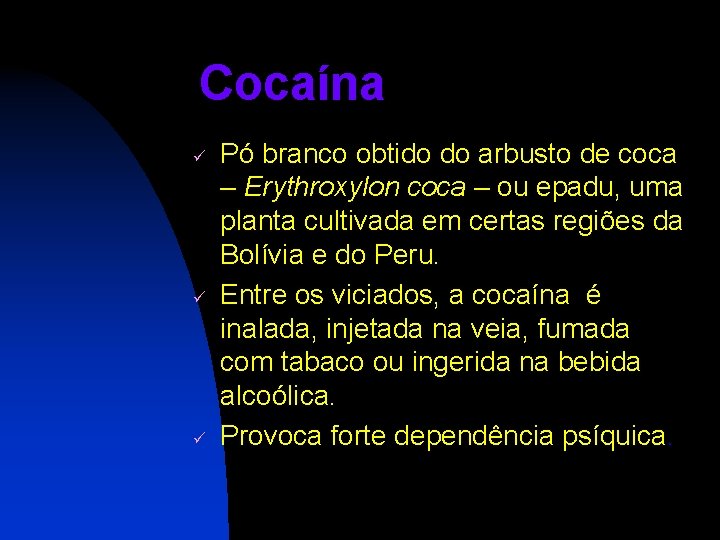 Cocaína ü ü ü Pó branco obtido do arbusto de coca – Erythroxylon coca
