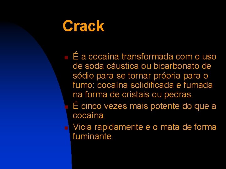Crack n n n É a cocaína transformada com o uso de soda cáustica