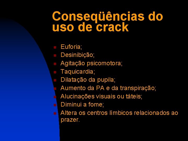 Conseqüências do uso de crack n n n n n Euforia; Desinibição; Agitação psicomotora;