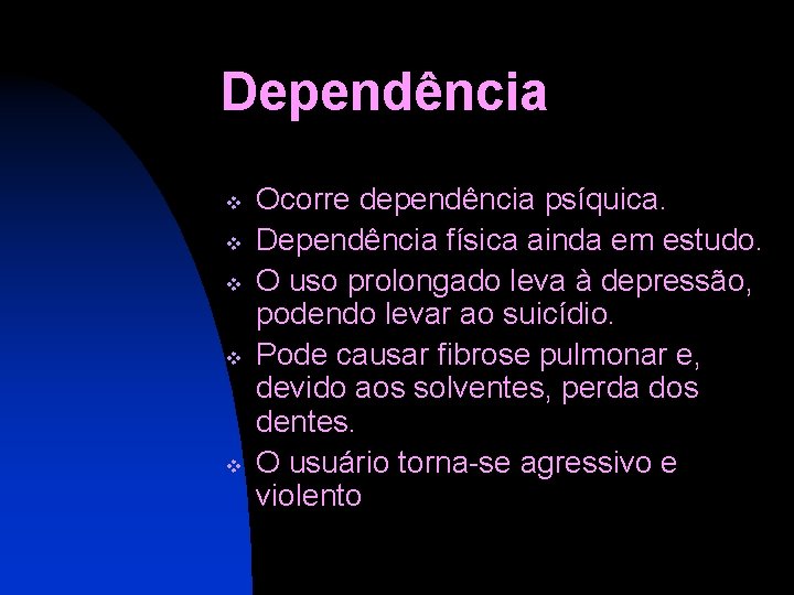 Dependência v v v Ocorre dependência psíquica. Dependência física ainda em estudo. O uso