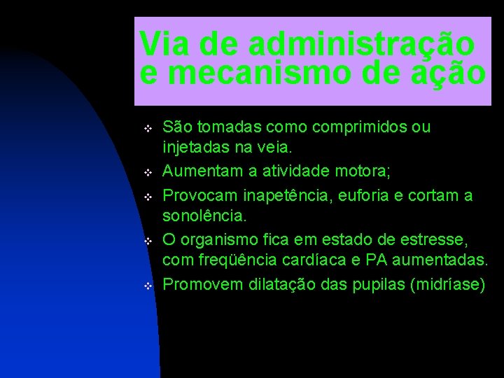 Via de administração e mecanismo de ação v v v São tomadas como comprimidos