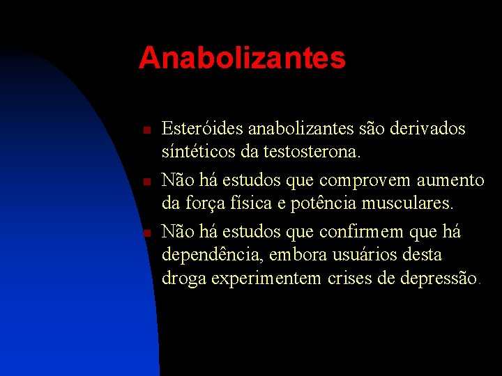 Anabolizantes n n n Esteróides anabolizantes são derivados síntéticos da testosterona. Não há estudos