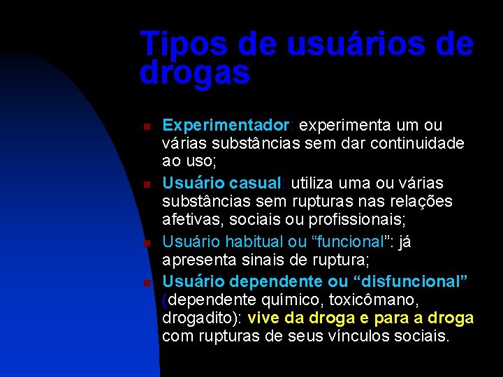 Tipos de usuários de drogas n n Experimentador: experimenta um ou várias substâncias sem
