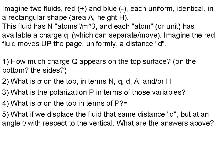 Imagine two fluids, red (+) and blue (-), each uniform, identical, in a rectangular