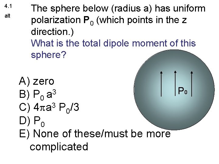 4. 1 alt The sphere below (radius a) has uniform polarization P 0 (which
