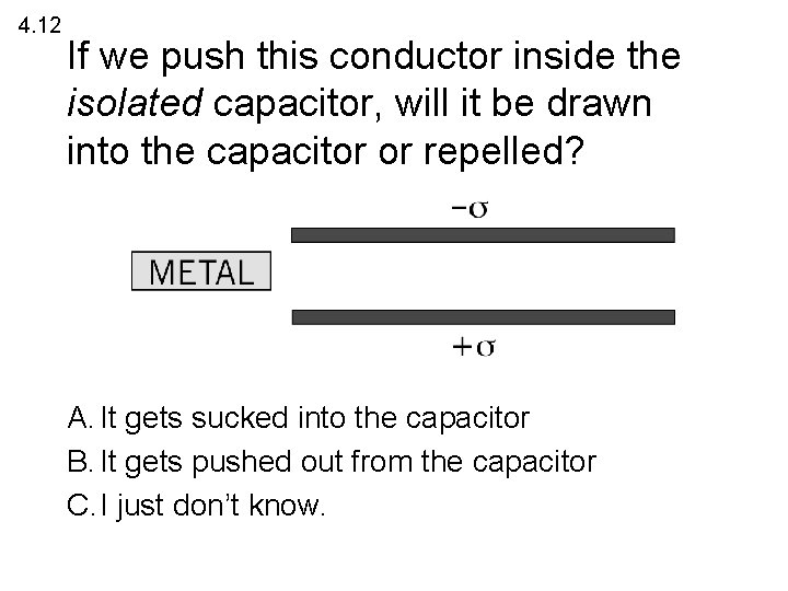 4. 12 If we push this conductor inside the isolated capacitor, will it be