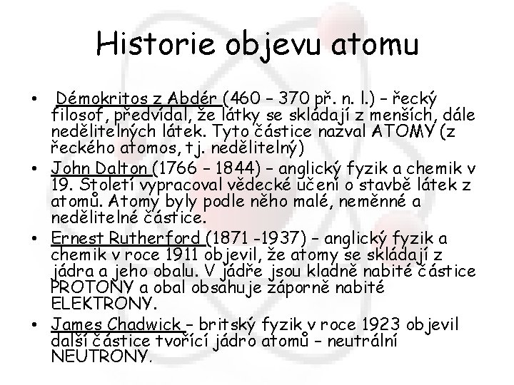 Historie objevu atomu Démokritos z Abdér (460 – 370 př. n. l. ) –