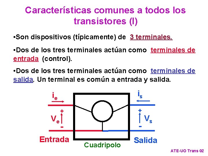 Características comunes a todos los transistores (I) • Son dispositivos (típicamente) de 3 terminales.