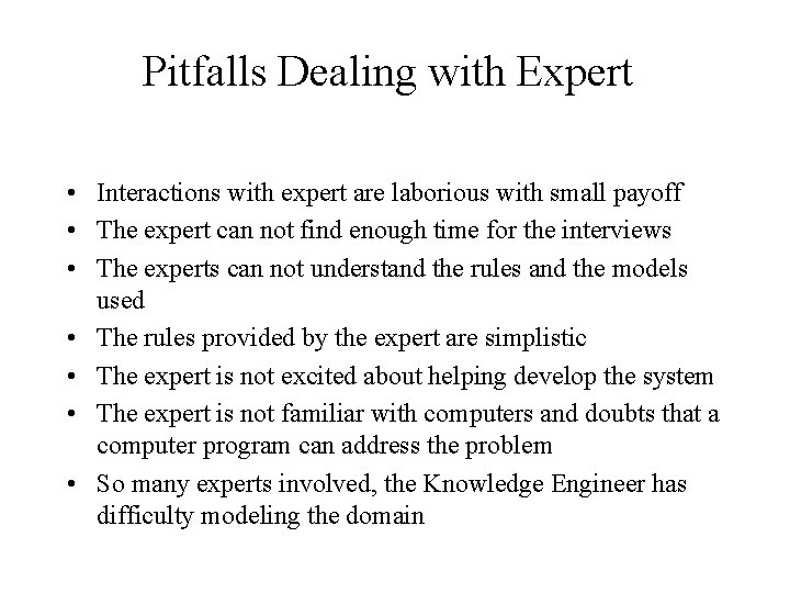 Pitfalls Dealing with Expert • Interactions with expert are laborious with small payoff •