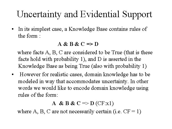 Uncertainty and Evidential Support • In its simplest case, a Knowledge Base contains rules