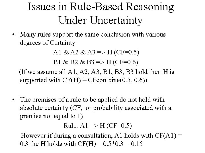 Issues in Rule-Based Reasoning Under Uncertainty • Many rules support the same conclusion with