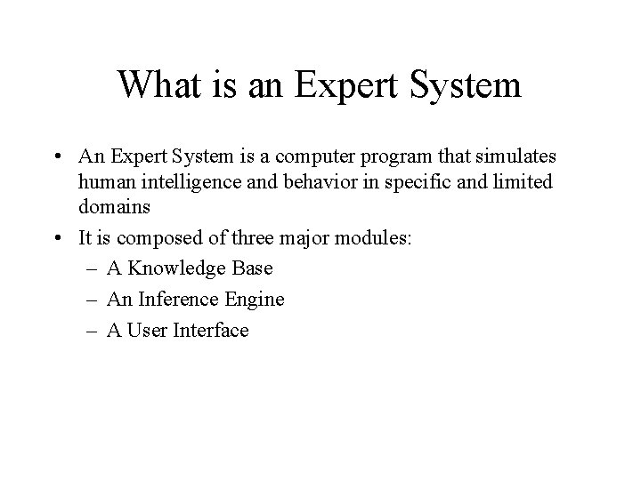 What is an Expert System • An Expert System is a computer program that