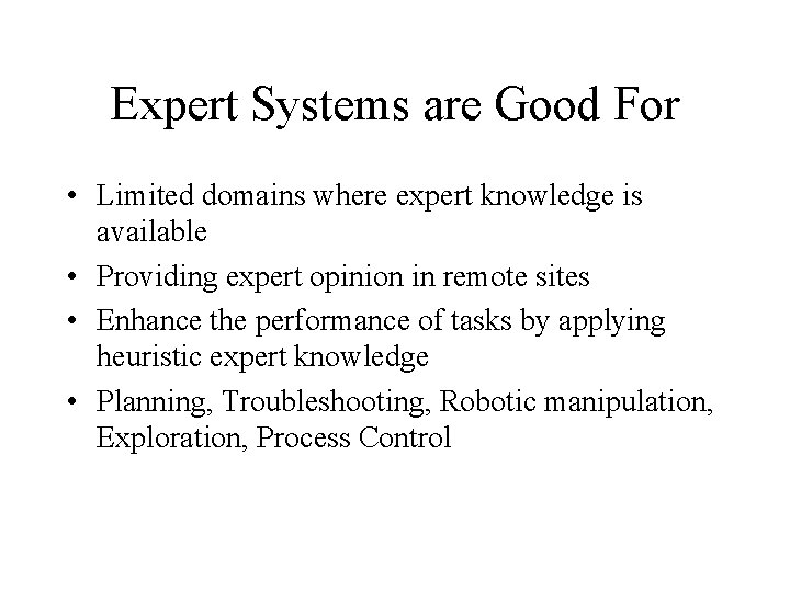 Expert Systems are Good For • Limited domains where expert knowledge is available •