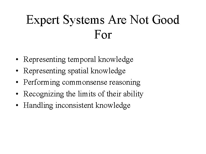 Expert Systems Are Not Good For • • • Representing temporal knowledge Representing spatial