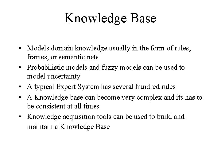 Knowledge Base • Models domain knowledge usually in the form of rules, frames, or