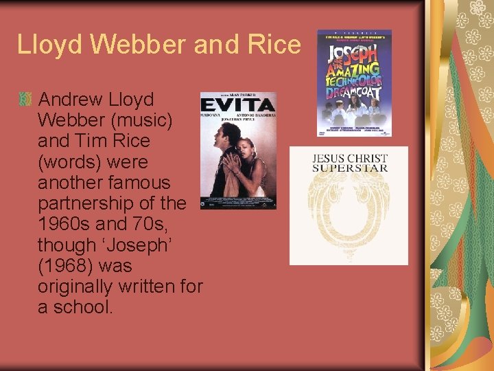 Lloyd Webber and Rice Andrew Lloyd Webber (music) and Tim Rice (words) were another