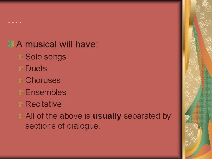 …. A musical will have: Solo songs Duets Choruses Ensembles Recitative All of the