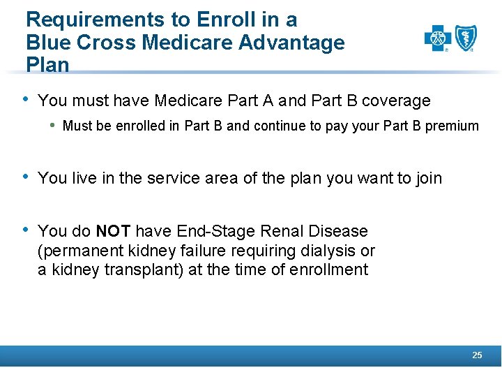 Requirements to Enroll in a Blue Cross Medicare Advantage Plan • You must have