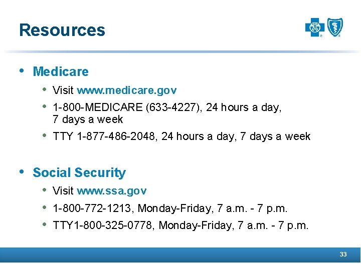 Resources • Medicare • Visit www. medicare. gov • 1 -800 -MEDICARE (633 -4227),