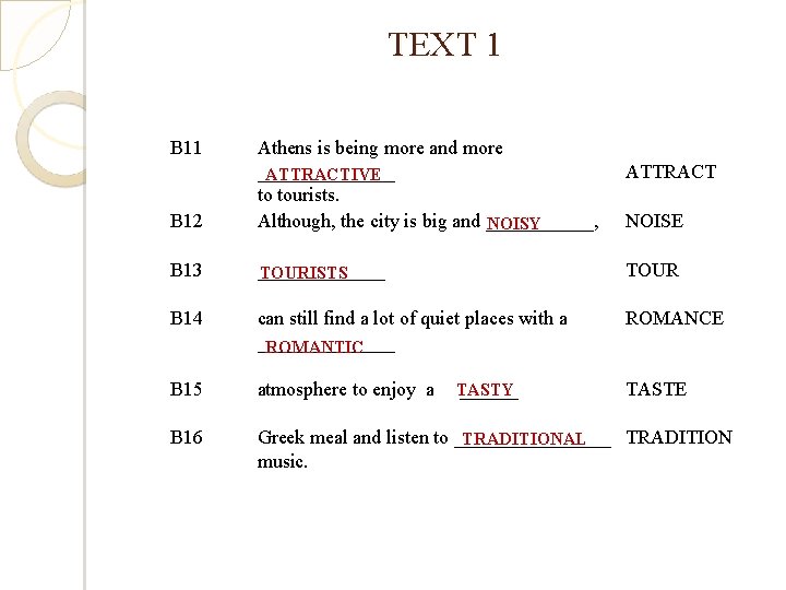TEXT 1 B 12 Athens is being more and more _______ ATTRACTIVE to tourists. TEXT 1 B 12 Athens is being more and more _______ ATTRACTIVE to tourists.