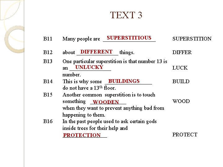 TEXT 3 B 11 SUPERSTITIOUS Many people are __________ SUPERSTITION B 12 DIFFERENT about