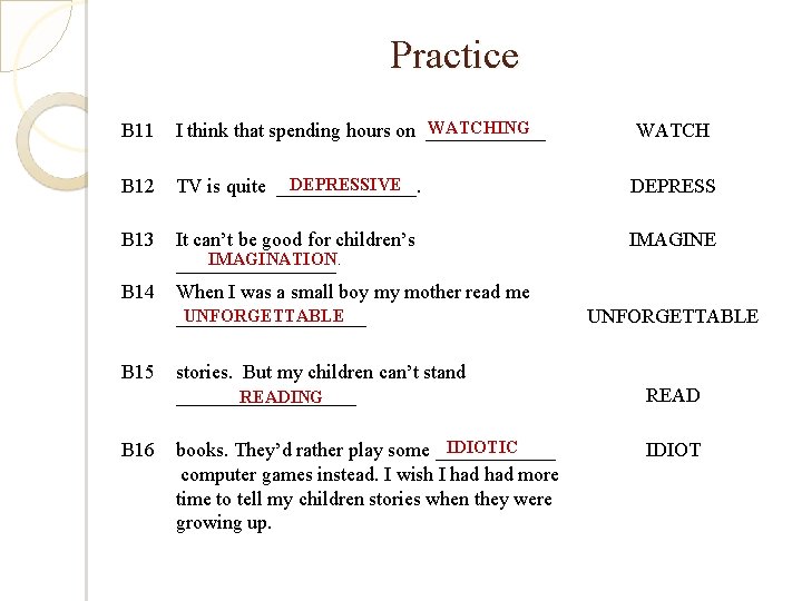 Practice B 11 WATCHING I think that spending hours on ______ B 12 DEPRESSIVE Practice B 11 WATCHING I think that spending hours on ______ B 12 DEPRESSIVE