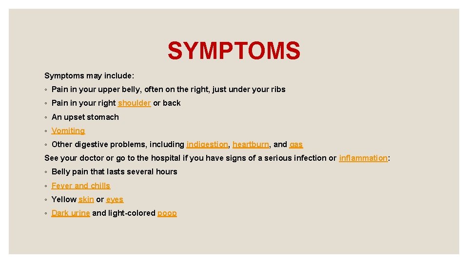 SYMPTOMS Symptoms may include: ◦ Pain in your upper belly, often on the right,