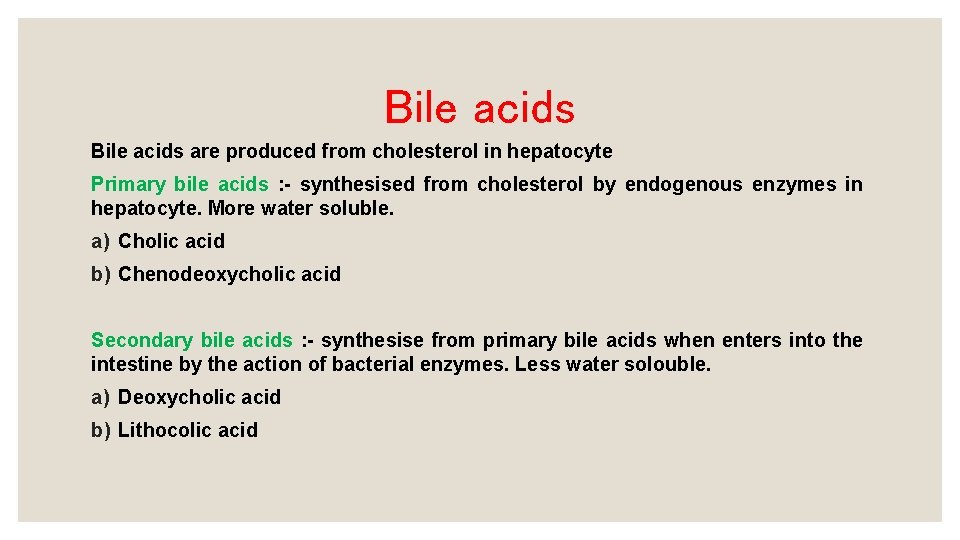 Bile acids are produced from cholesterol in hepatocyte Primary bile acids : - synthesised