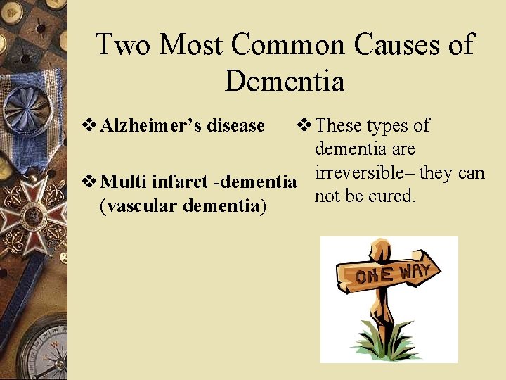 Two Most Common Causes of Dementia v Alzheimer’s disease v These types of dementia