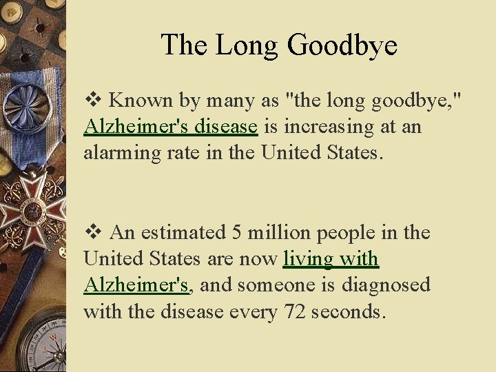 The Long Goodbye v Known by many as "the long goodbye, " Alzheimer's disease