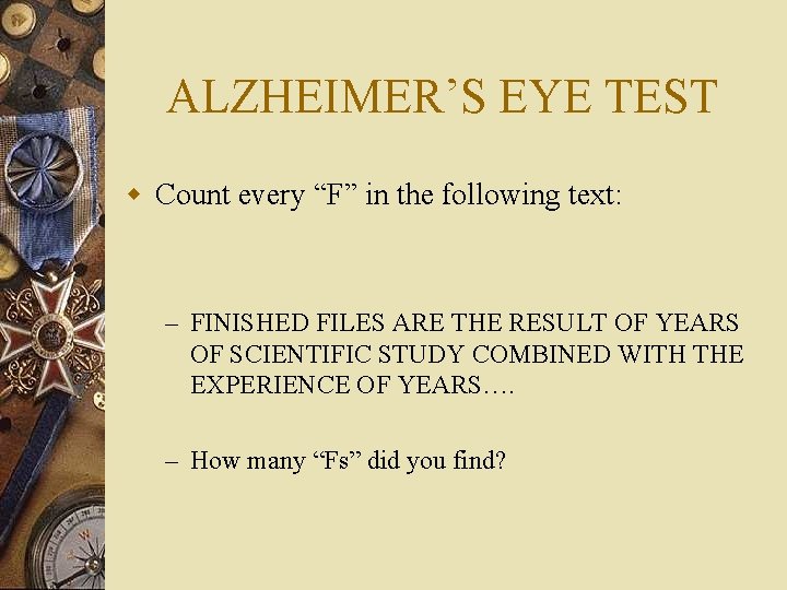 ALZHEIMER’S EYE TEST w Count every “F” in the following text: – FINISHED FILES