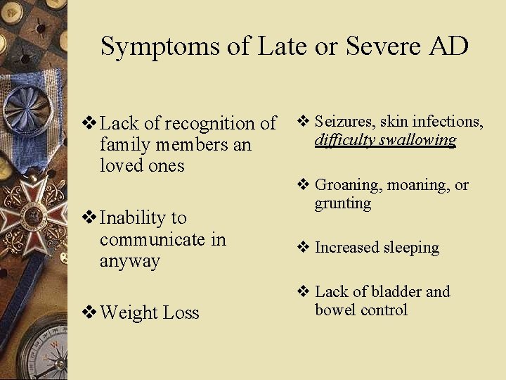 Symptoms of Late or Severe AD v Lack of recognition of v Seizures, skin