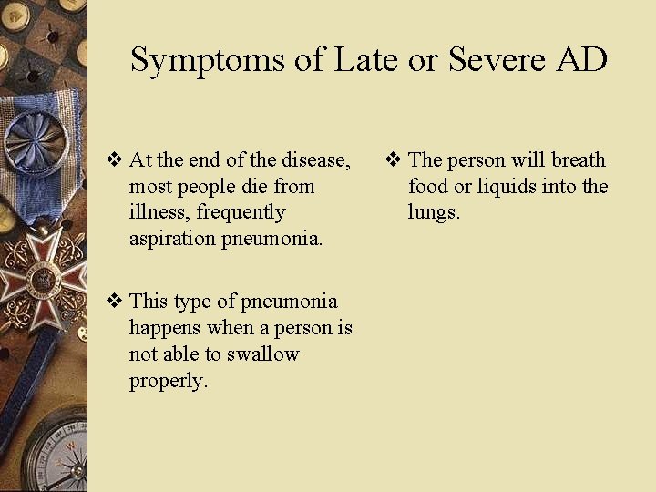 Symptoms of Late or Severe AD v At the end of the disease, most