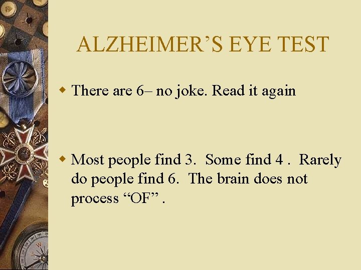 ALZHEIMER’S EYE TEST w There are 6– no joke. Read it again w Most