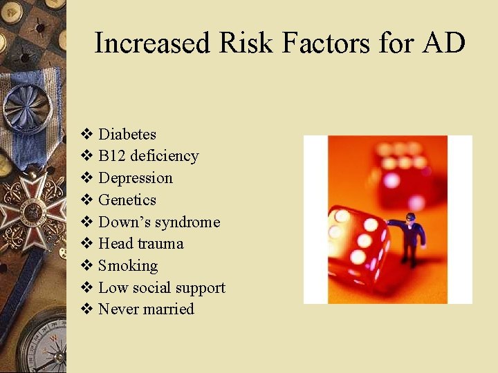 Increased Risk Factors for AD v Diabetes v B 12 deficiency v Depression v