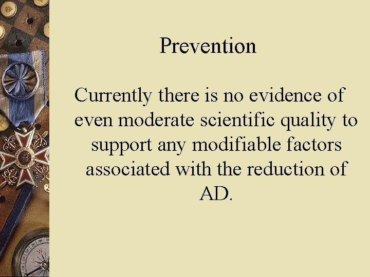 Prevention Currently there is no evidence of even moderate scientific quality to support any