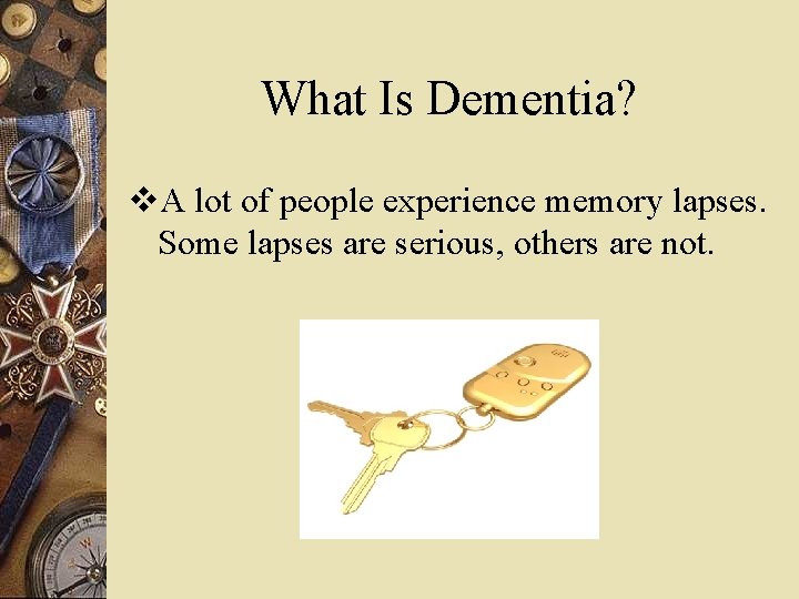 What Is Dementia? v. A lot of people experience memory lapses. Some lapses are