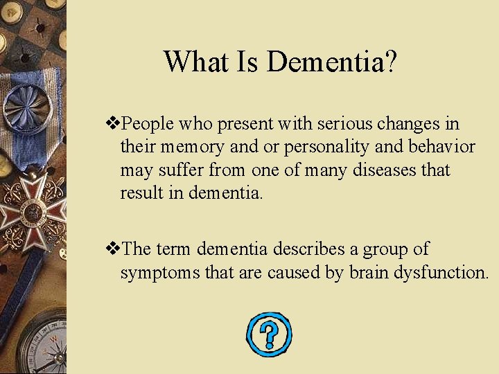 What Is Dementia? v. People who present with serious changes in their memory and