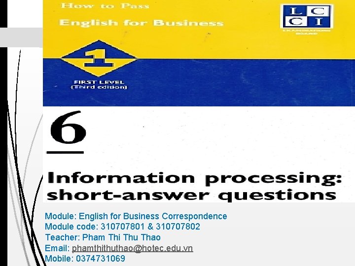 Module: English for Business Correspondence Module code: 310707801 & 310707802 Teacher: Pham Thi Thu