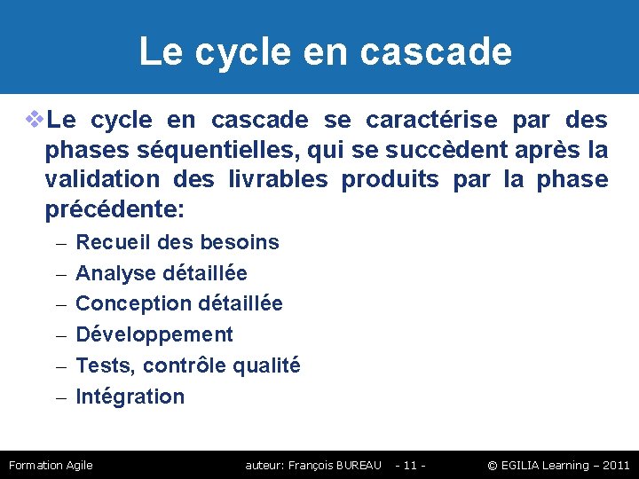 Le cycle en cascade se caractérise par des phases séquentielles, qui se succèdent Le cycle en cascade se caractérise par des phases séquentielles, qui se succèdent