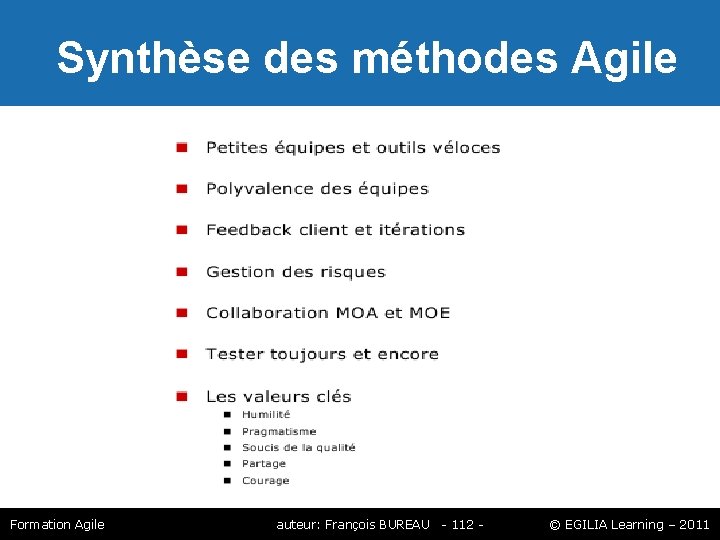 Synthèse des méthodes Agile Formation Agile auteur: François BUREAU - 112 - © Synthèse des méthodes Agile Formation Agile auteur: François BUREAU - 112 - ©