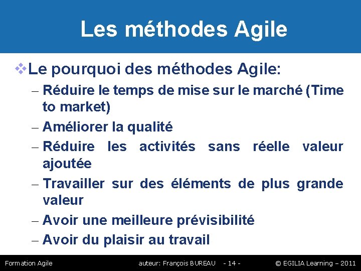 Les méthodes Agile Le pourquoi des méthodes Agile: – Réduire le temps de Les méthodes Agile Le pourquoi des méthodes Agile: – Réduire le temps de