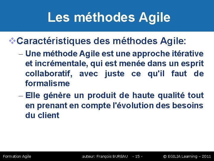 Les méthodes Agile Caractéristiques des méthodes Agile: – Une méthode Agile est une Les méthodes Agile Caractéristiques des méthodes Agile: – Une méthode Agile est une